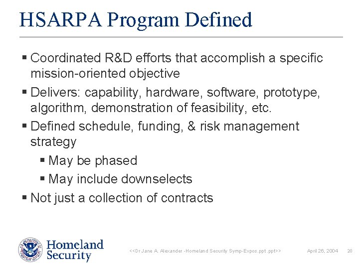 HSARPA Program Defined § Coordinated R&D efforts that accomplish a specific mission-oriented objective §