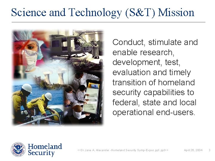 Science and Technology (S&T) Mission Conduct, stimulate and enable research, development, test, evaluation and