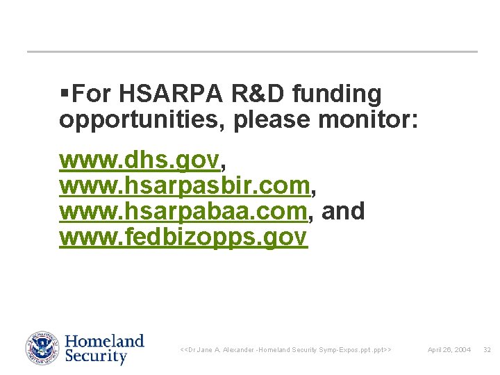 §For HSARPA R&D funding opportunities, please monitor: www. dhs. gov, www. hsarpasbir. com, www.