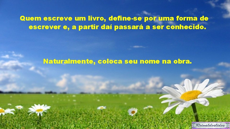 Quem escreve um livro, define-se por uma forma de escrever e, a partir daí