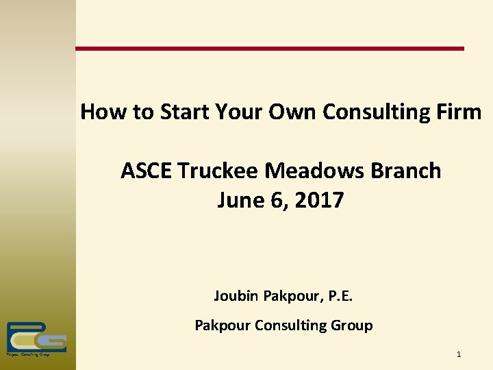 How to Start Your Own Consulting Firm ASCE Truckee Meadows Branch June 6, 2017