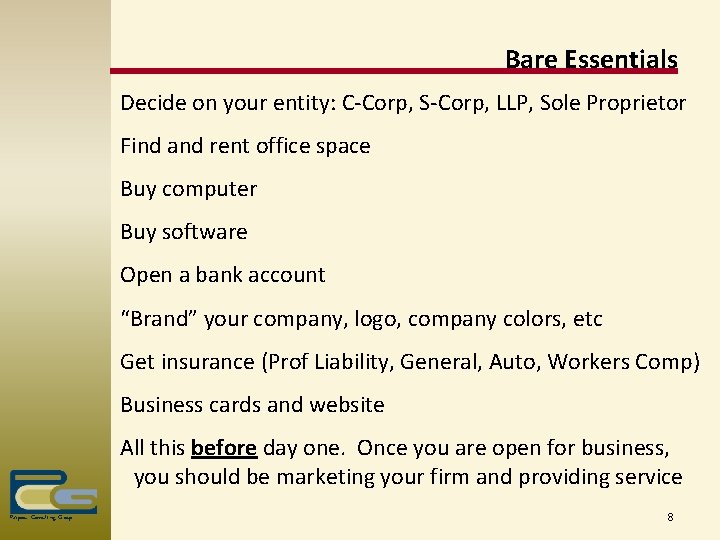 Bare Essentials Decide on your entity: C-Corp, S-Corp, LLP, Sole Proprietor Find and rent