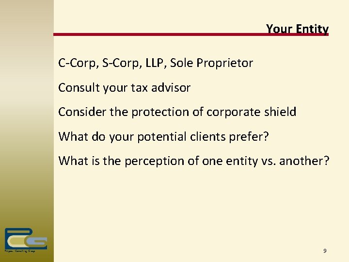 Your Entity C-Corp, S-Corp, LLP, Sole Proprietor Consult your tax advisor Consider the protection
