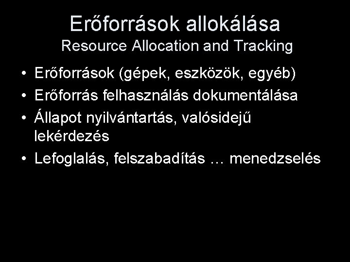 Erőforrások allokálása Resource Allocation and Tracking • Erőforrások (gépek, eszközök, egyéb) • Erőforrás felhasználás
