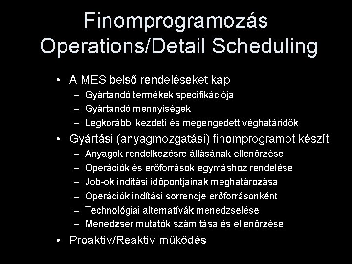 Finomprogramozás Operations/Detail Scheduling • A MES belső rendeléseket kap – Gyártandó termékek specifikációja –