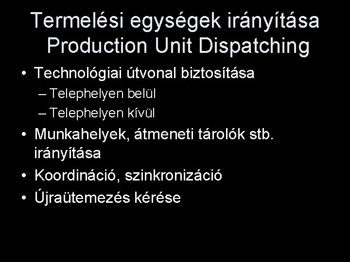 Termelési egységek irányítása Production Unit Dispatching • Technológiai útvonal biztosítása – Telephelyen belül –