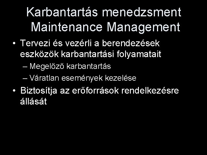 Karbantartás menedzsment Maintenance Management • Tervezi és vezérli a berendezések eszközök karbantartási folyamatait –