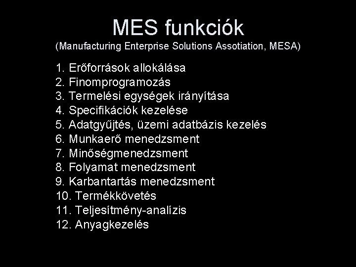 MES funkciók (Manufacturing Enterprise Solutions Assotiation, MESA) 1. Erőforrások allokálása 2. Finomprogramozás 3. Termelési
