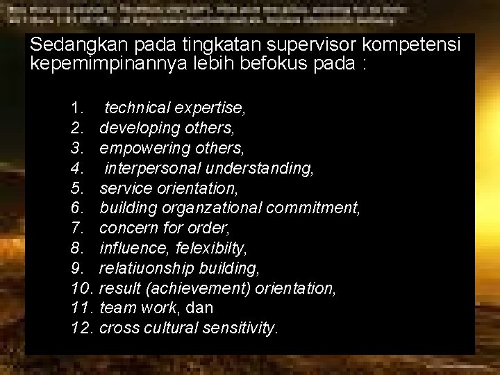 Sedangkan pada tingkatan supervisor kompetensi kepemimpinannya lebih befokus pada : 1. 2. 3. 4.