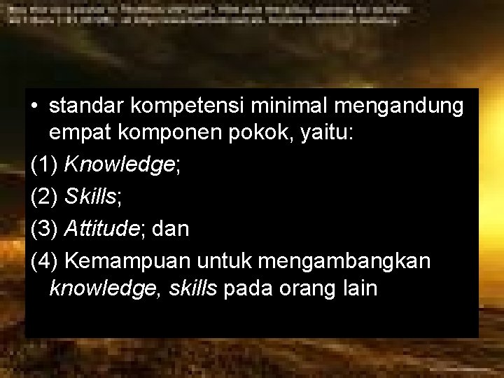  • standar kompetensi minimal mengandung empat komponen pokok, yaitu: (1) Knowledge; (2) Skills;