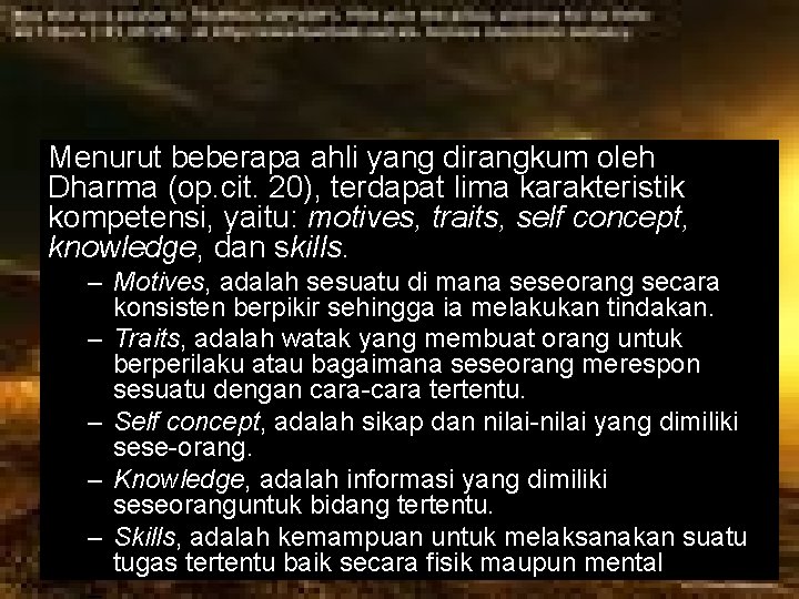 Menurut beberapa ahli yang dirangkum oleh Dharma (op. cit. 20), terdapat lima karakteristik kompetensi,