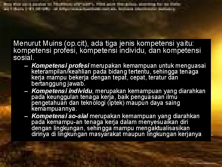 Menurut Muins (op. cit), ada tiga jenis kompetensi yaitu: kompetensi profesi, kompetensi individu, dan