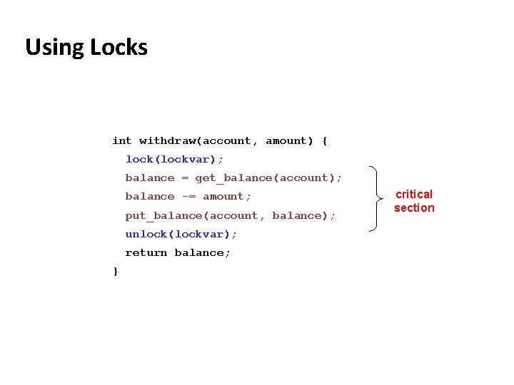 Carnegie Mellon Using Locks int withdraw(account, amount) { lock(lockvar); balance = get_balance(account); balance -=