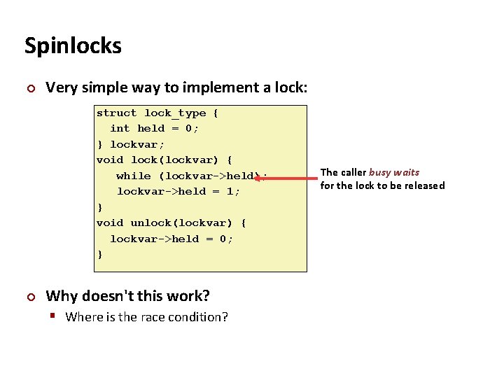 Carnegie Mellon Spinlocks ¢ Very simple way to implement a lock: struct lock_type {