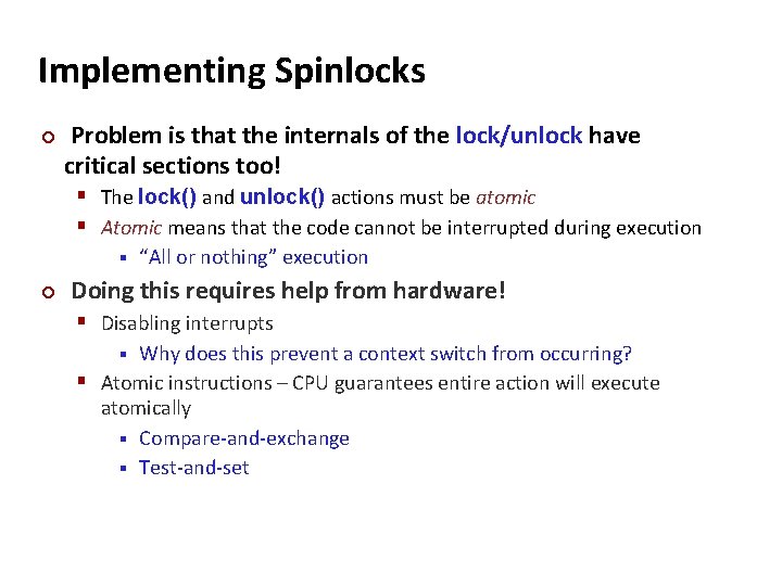 Carnegie Mellon Implementing Spinlocks ¢ Problem is that the internals of the lock/unlock have