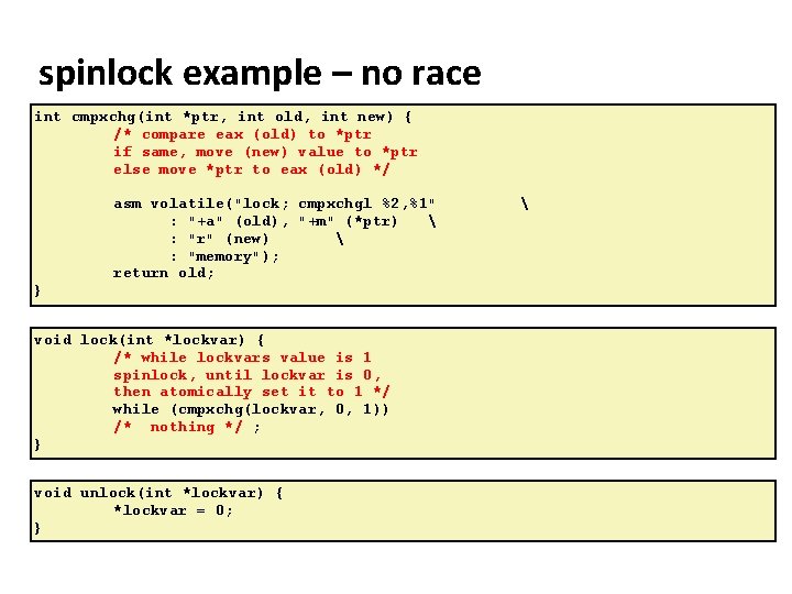 Carnegie Mellon spinlock example – no race int cmpxchg(int *ptr, int old, int new)