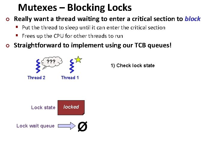 Mutexes – Blocking Locks ¢ Really want a thread waiting to enter a critical