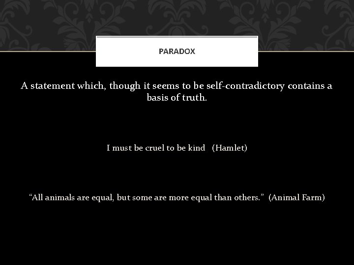 PARADOX A statement which, though it seems to be self-contradictory contains a basis of