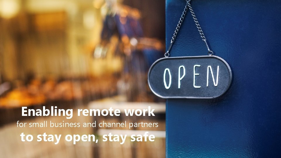 Enabling remote work for small business and channel partners to stay open, stay safe