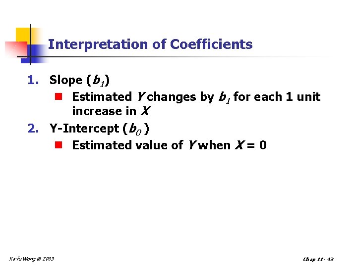 Interpretation of Coefficients 1. Slope (b 1) n Estimated Y changes by b 1