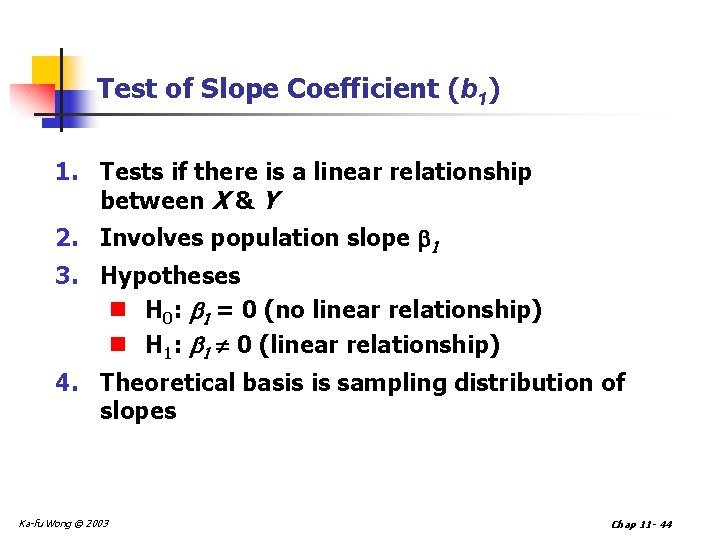 Test of Slope Coefficient (b 1) 1. Tests if there is a linear relationship