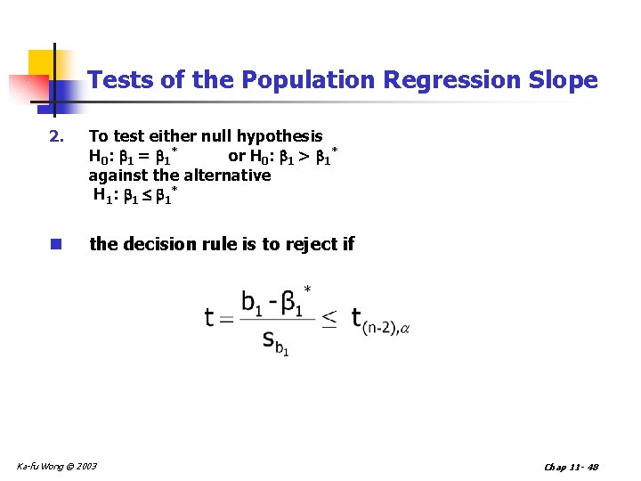 Tests of the Population Regression Slope 2. To test either null hypothesis H 0