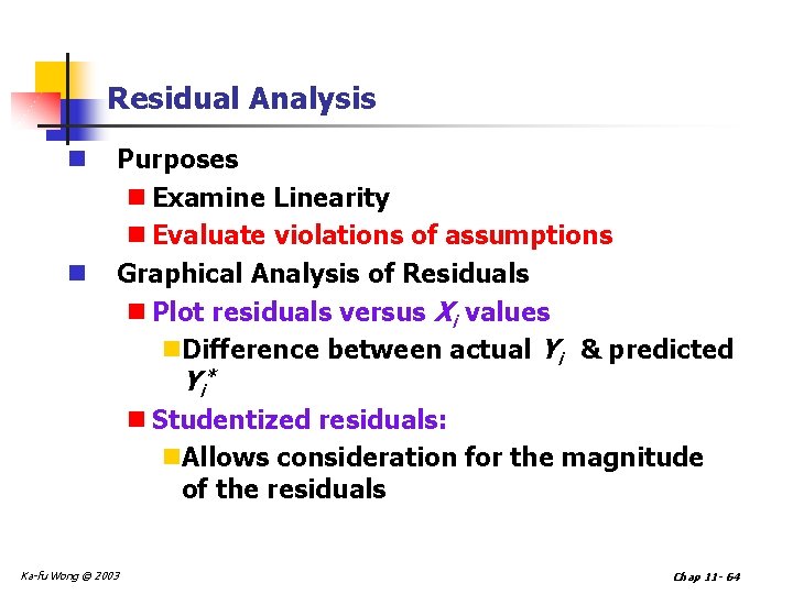 Residual Analysis n n Purposes n Examine Linearity n Evaluate violations of assumptions Graphical