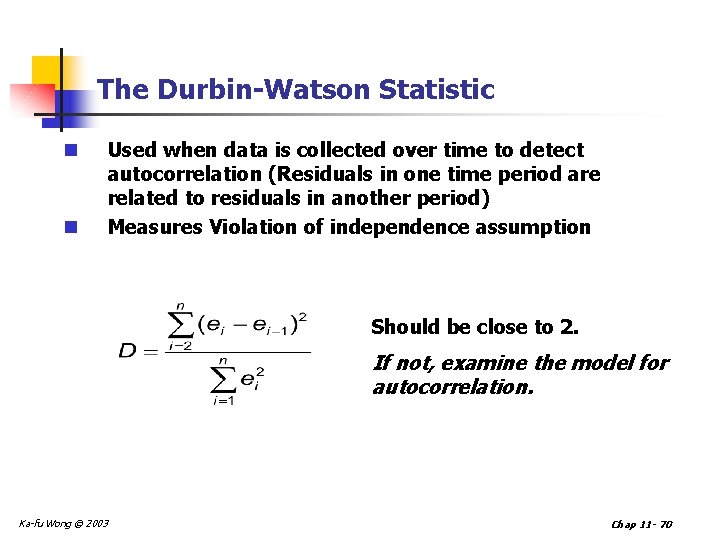 The Durbin-Watson Statistic n n Used when data is collected over time to detect