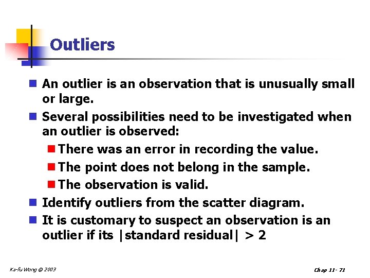 Outliers n An outlier is an observation that is unusually small or large. n