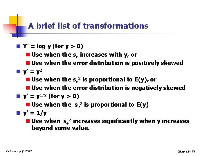 A brief list of transformations n Y’ = log y (for y > 0)