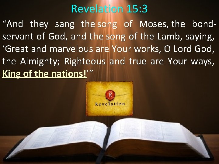 Revelation 15: 3 “And they sang the song of Moses, the bondservant of God,