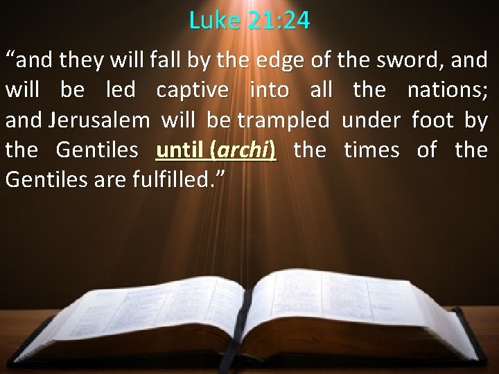 Luke 21: 24 “and they will fall by the edge of the sword, and