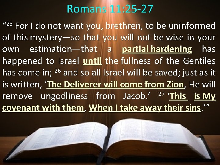 Romans 11: 25 -27 “ 25 For I do not want you, brethren, to