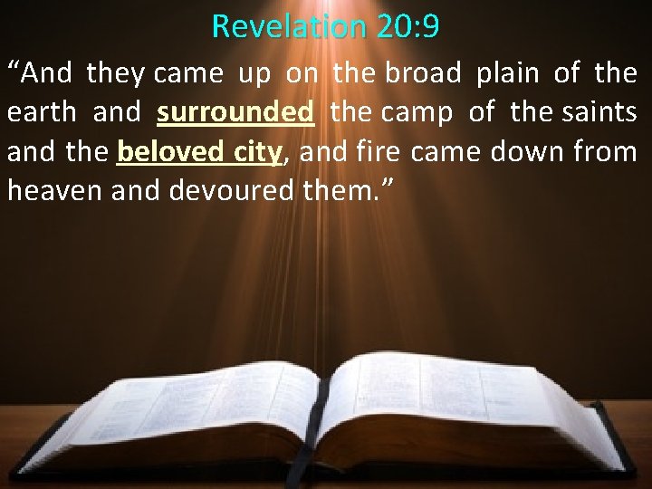 Revelation 20: 9 “And they came up on the broad plain of the earth