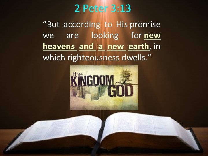 2 Peter 3: 13 “But according to His promise we are looking for new