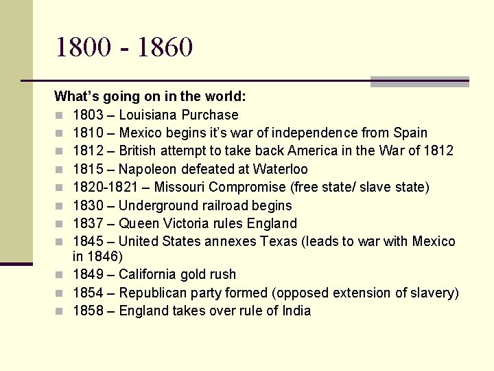 1800 - 1860 What’s going on in the world: n 1803 – Louisiana Purchase