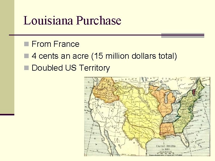 Louisiana Purchase n From France n 4 cents an acre (15 million dollars total)