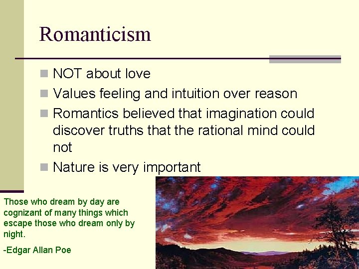 Romanticism n NOT about love n Values feeling and intuition over reason n Romantics