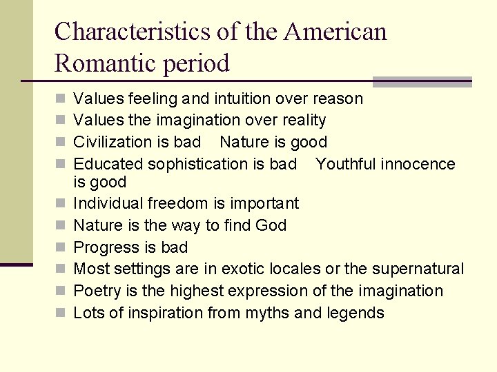 Characteristics of the American Romantic period n n n n n Values feeling and