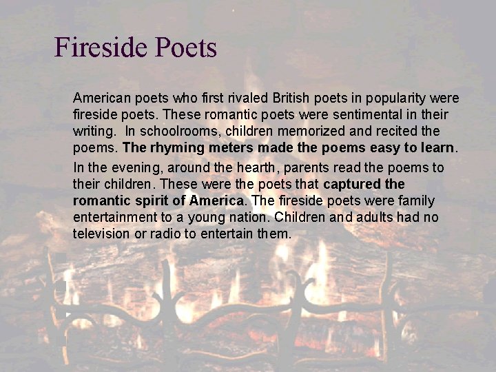 Fireside Poets n American poets who first rivaled British poets in popularity were fireside