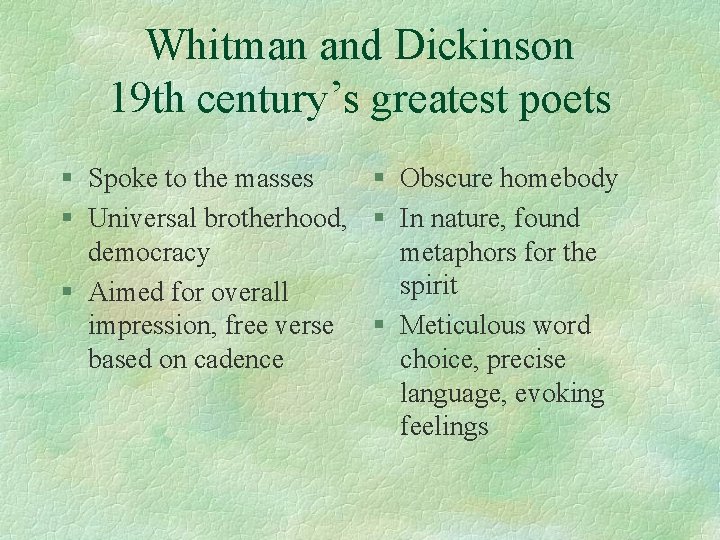 Whitman and Dickinson 19 th century’s greatest poets § Spoke to the masses §