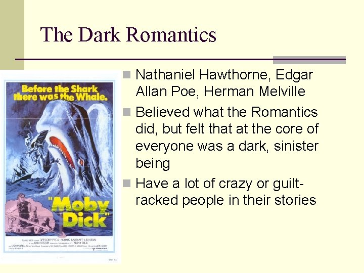 The Dark Romantics n Nathaniel Hawthorne, Edgar Allan Poe, Herman Melville n Believed what