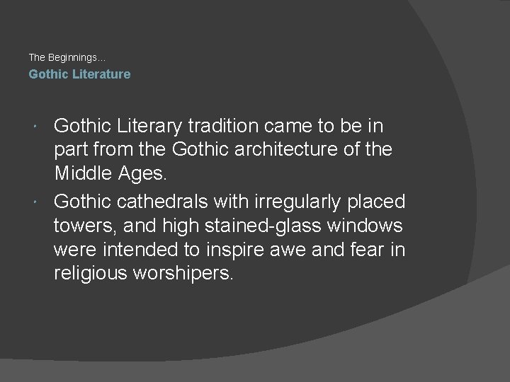 The Beginnings… Gothic Literature Gothic Literary tradition came to be in part from the