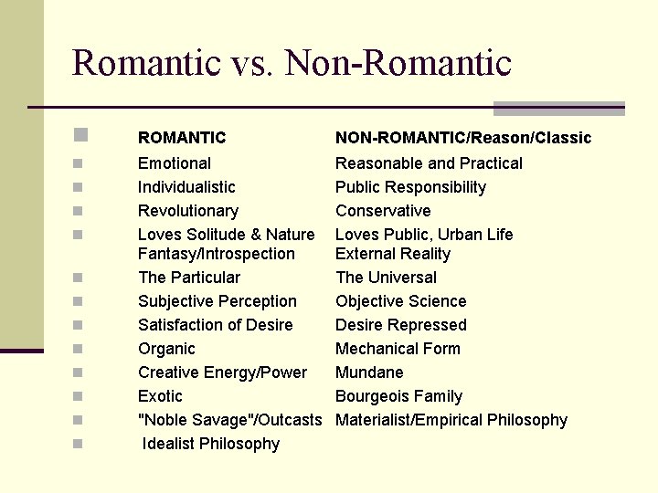 Romantic vs. Non-Romantic n ROMANTIC NON-ROMANTIC/Reason/Classic n Emotional Individualistic Revolutionary Loves Solitude & Nature