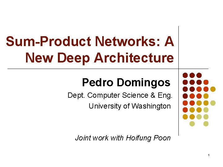 Sum-Product Networks: A New Deep Architecture Pedro Domingos Dept. Computer Science & Eng. University