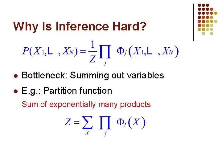 Why Is Inference Hard? l Bottleneck: Summing out variables l E. g. : Partition