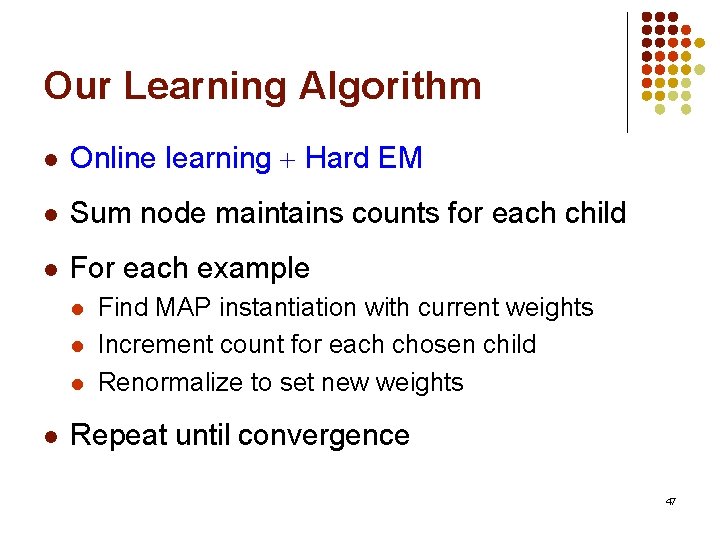 Our Learning Algorithm l Online learning Hard EM l Sum node maintains counts for