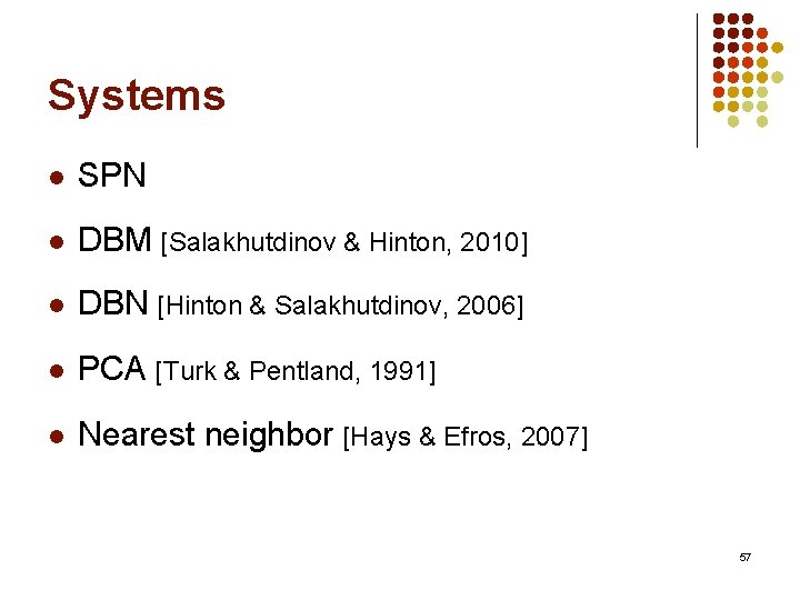 Systems l SPN l DBM [Salakhutdinov & Hinton, 2010] l DBN [Hinton & Salakhutdinov,