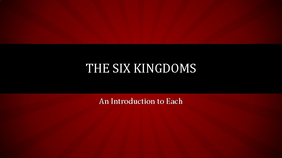 THE SIX KINGDOMS An Introduction to Each 