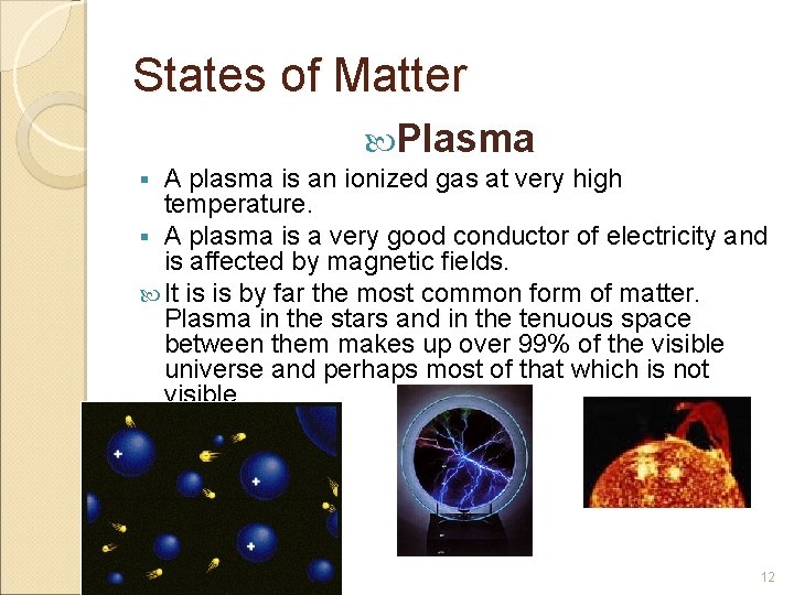 States of Matter Plasma A plasma is an ionized gas at very high temperature.